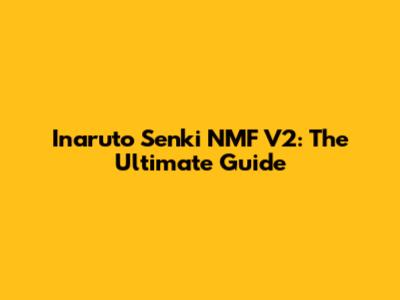 Inaruto Senki NMF V2: The Ultimate Guide