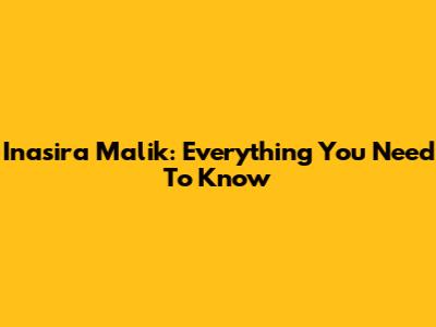 Inasira Malik: Everything You Need To Know
