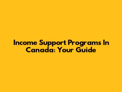 Income Support Programs In Canada: Your Guide
