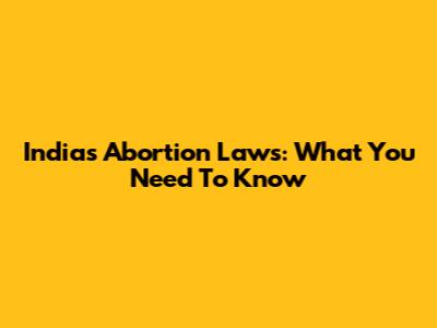 India's Abortion Laws: What You Need To Know