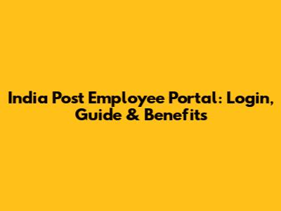 India Post Employee Portal: Login, Guide & Benefits