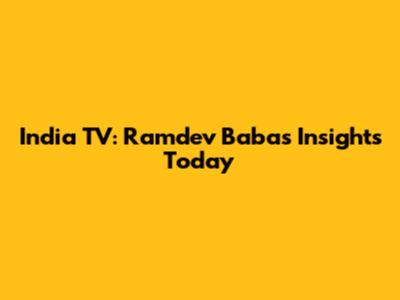 India TV: Ramdev Baba's Insights Today