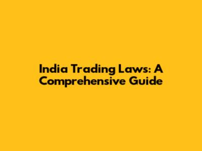 India Trading Laws: A Comprehensive Guide