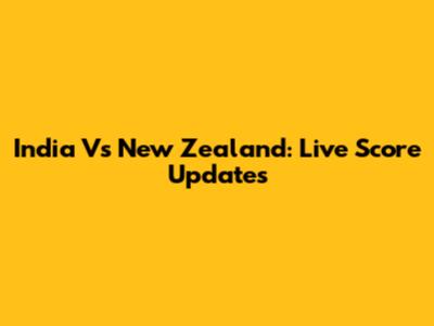 India Vs New Zealand: Live Score Updates