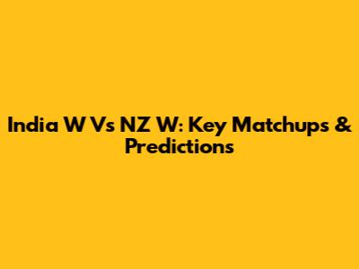 India W Vs NZ W: Key Matchups & Predictions