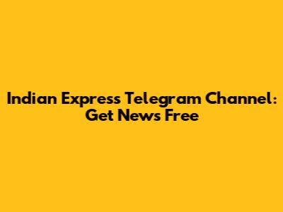 Indian Express Telegram Channel: Get News Free