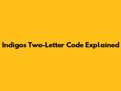 Indigo's Two-Letter Code Explained