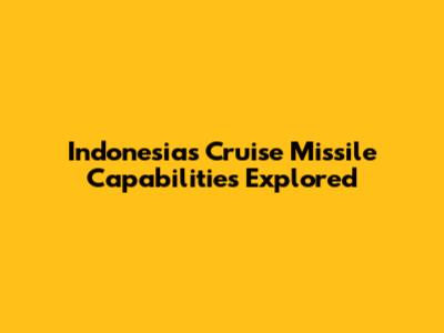 Indonesia's Cruise Missile Capabilities Explored