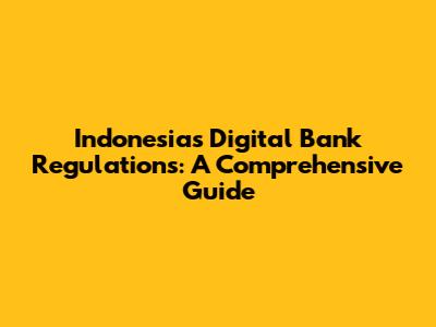 Indonesia's Digital Bank Regulations: A Comprehensive Guide