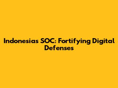 Indonesia's SOC: Fortifying Digital Defenses