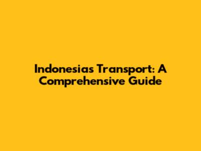 Indonesia's Transport: A Comprehensive Guide