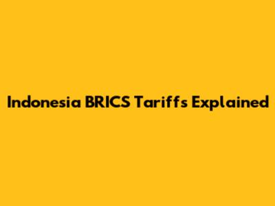 Indonesia BRICS Tariffs Explained