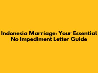 Indonesia Marriage: Your Essential No Impediment Letter Guide