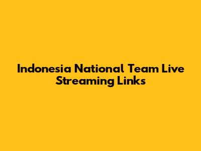 Indonesia National Team Live Streaming Links