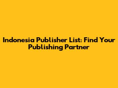 Indonesia Publisher List: Find Your Publishing Partner