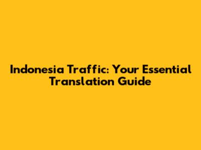 Indonesia Traffic: Your Essential Translation Guide