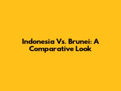 Indonesia Vs. Brunei: A Comparative Look