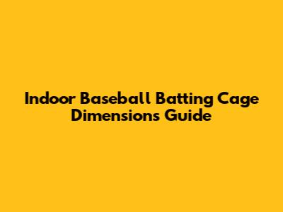 Indoor Baseball Batting Cage Dimensions Guide
