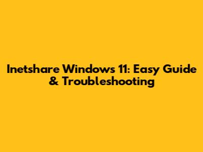Inetshare Windows 11: Easy Guide & Troubleshooting