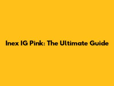 Inex IG Pink: The Ultimate Guide