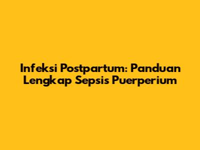 Infeksi Postpartum: Panduan Lengkap Sepsis Puerperium