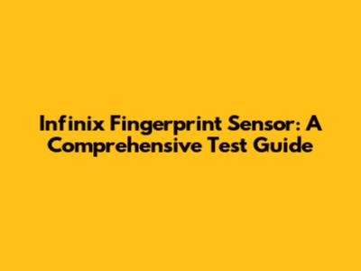 Infinix Fingerprint Sensor: A Comprehensive Test Guide