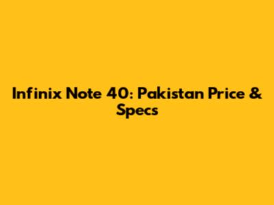 Infinix Note 40: Pakistan Price & Specs