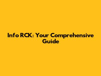 Info RCK: Your Comprehensive Guide