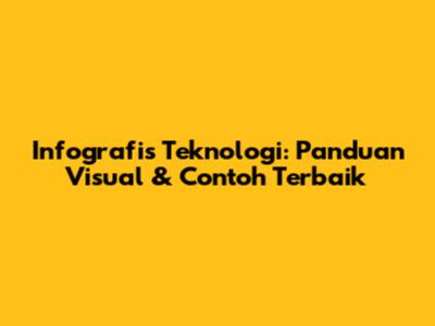 Infografis Teknologi: Panduan Visual & Contoh Terbaik