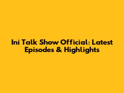 Ini Talk Show Official: Latest Episodes & Highlights