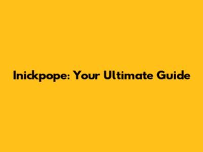Inickpope: Your Ultimate Guide