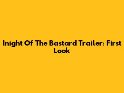 Inight Of The Bastard Trailer: First Look