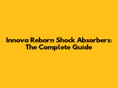 Innova Reborn Shock Absorbers: The Complete Guide