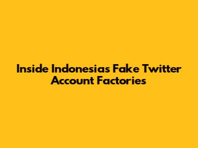 Inside Indonesia's Fake Twitter Account Factories