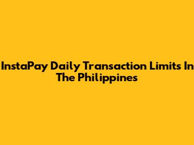 InstaPay Daily Transaction Limits In The Philippines