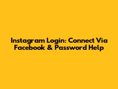 Instagram Login: Connect Via Facebook & Password Help