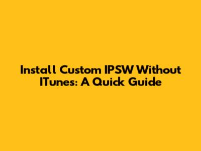 Install Custom IPSW Without ITunes: A Quick Guide