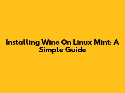 Installing Wine On Linux Mint: A Simple Guide