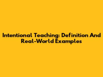 Intentional Teaching: Definition And Real-World Examples