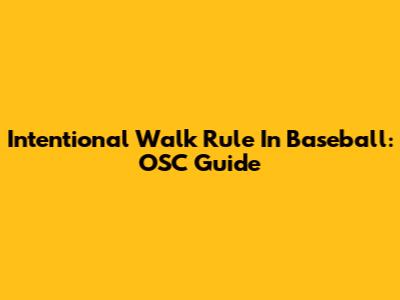 Intentional Walk Rule In Baseball: OSC Guide
