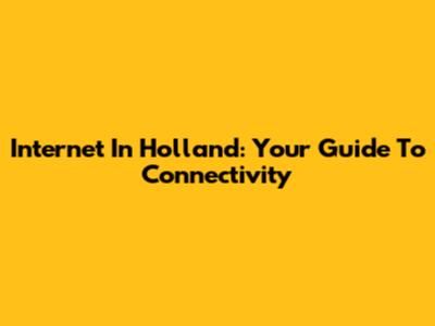 Internet In Holland: Your Guide To Connectivity