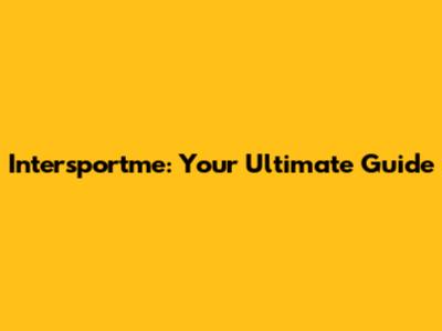 Intersportme: Your Ultimate Guide