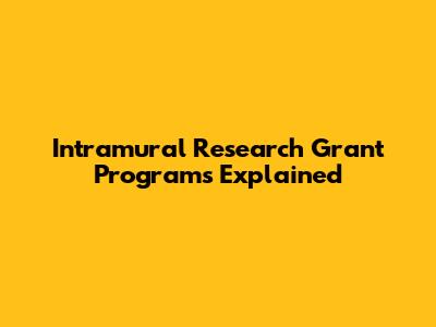 Intramural Research Grant Programs Explained