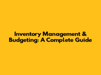Inventory Management & Budgeting: A Complete Guide