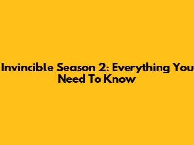 Invincible Season 2: Everything You Need To Know