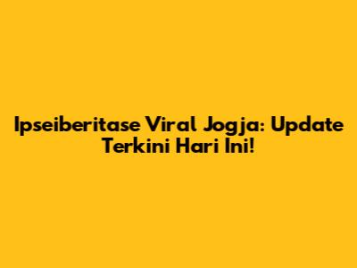 Ipseiberitase Viral Jogja: Update Terkini Hari Ini!