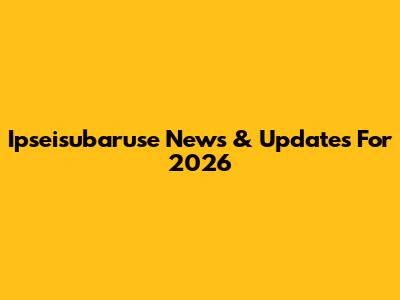 Ipseisubaruse News & Updates For 2026