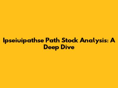 Ipseiuipathse Path Stock Analysis: A Deep Dive