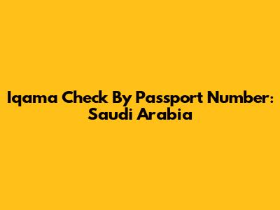 Iqama Check By Passport Number: Saudi Arabia