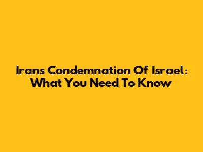 Iran's Condemnation Of Israel: What You Need To Know